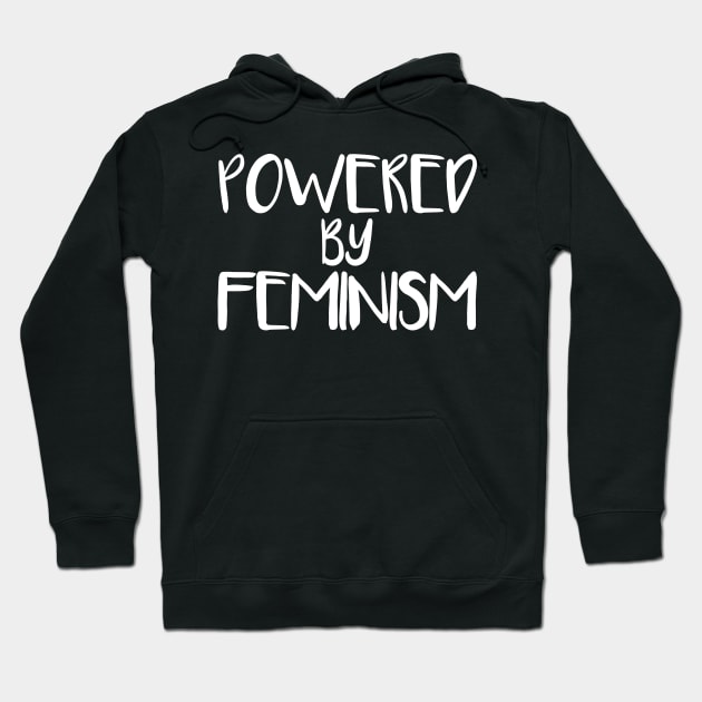 POWERED BY FEMINISM feminist text slogan Hoodie by MacPean